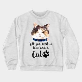 All you need is love and a cat Crewneck Sweatshirt